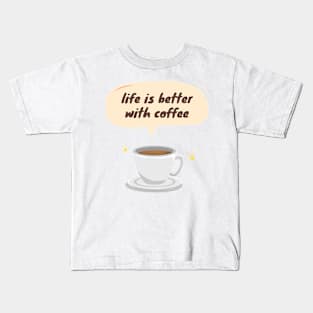 Life is Better with Coffee Kids T-Shirt